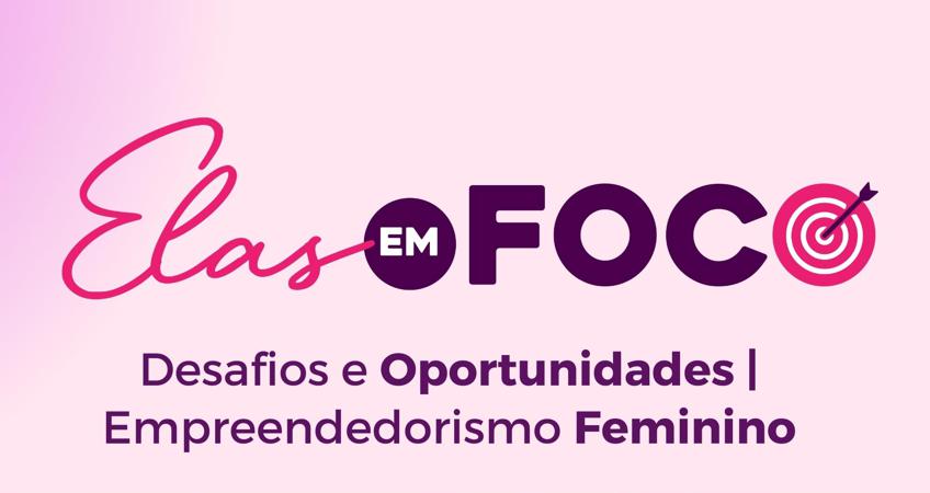 Elas em Foco: evento debate empreendedorismo feminino na Bahia