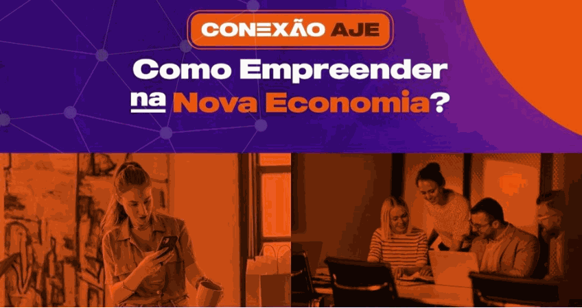 ConexãoAJE discute o empreendedorismo na Nova Economia